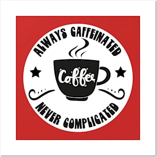 Always Caffeinated Never Complicated Funny Coffee Sayings Meme Design Posters and Art